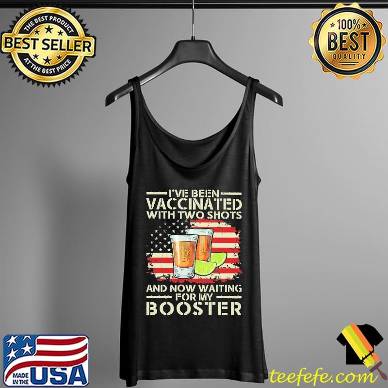 I've Been VAccinated With Two Shots And Now Waiting For My Booster American Flag Shirt Tank Top I've Been VAccinated With Two Shots And Now Waiting For My Booster American Flag Shirt Tank Top