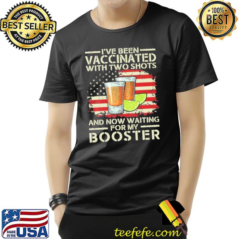 I've Been VAccinated With Two Shots And Now Waiting For My Booster American Flag Shirt Unisex I've Been VAccinated With Two Shots And Now Waiting For My Booster American Flag Shirt Unisex