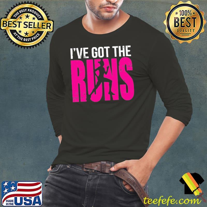 I've Got The Runs Shirt Long Sleeve Tee I've Got The Runs Shirt Long Sleeve Tee