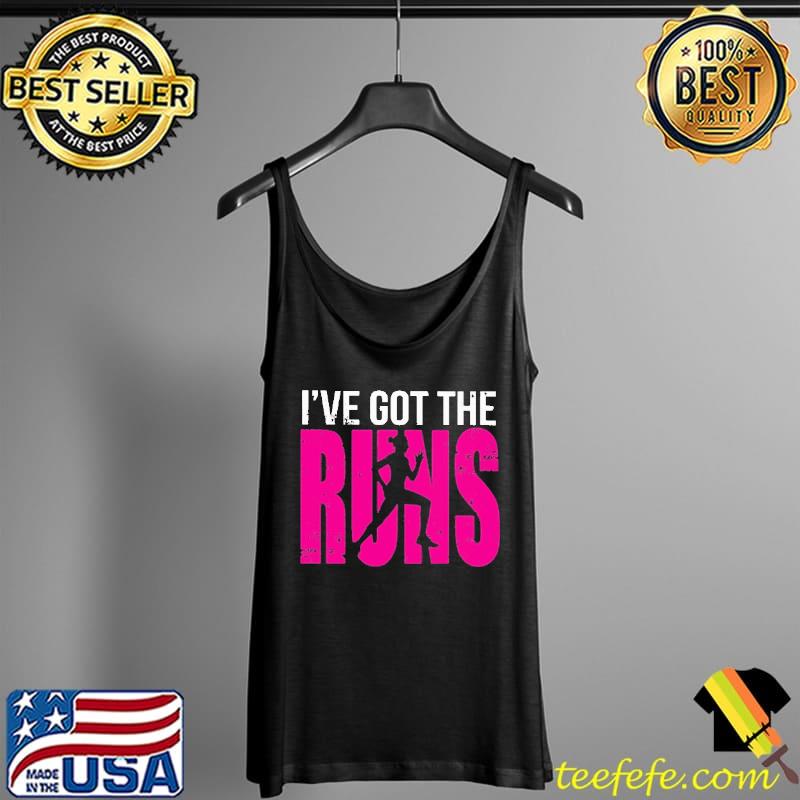 I've Got The Runs Shirt Tank Top I've Got The Runs Shirt Tank Top