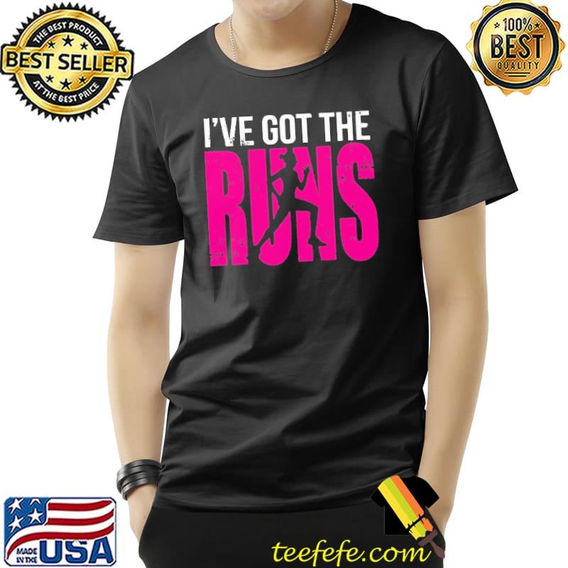 I've Got The Runs Shirt Unisex I've Got The Runs Shirt Unisex