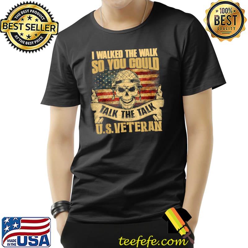 I Walked The Walk So You Could Talk The Talk U.S. Veteran T-Shirt Unisex I Walked The Walk So You Could Talk The Talk U.S. Veteran T-Shirt Unisex