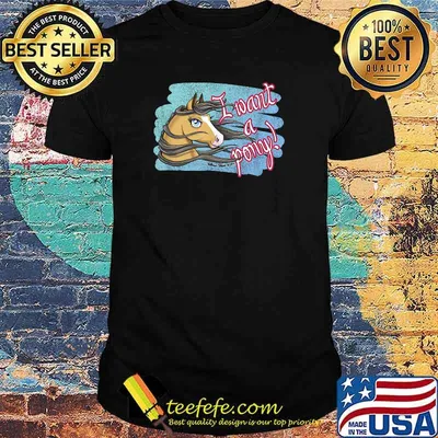 I want a pony! T-Shirt