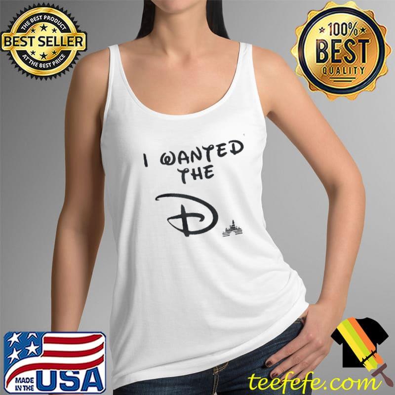 I WANTED THE D DISNEY SHIRT Tank Top I WANTED THE D DISNEY SHIRT Tank Top