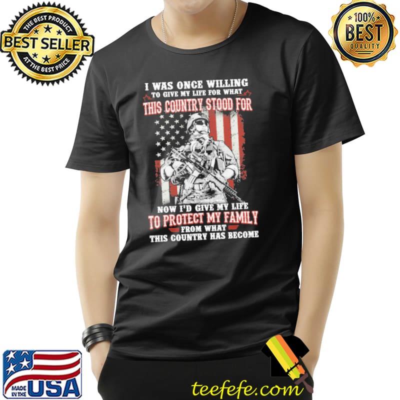I Was Once Willing To Protect My Family From What This Country Has Become America Flag Shirt Unisex I Was Once Willing To Protect My Family From What This Country Has Become America Flag Shirt Unisex