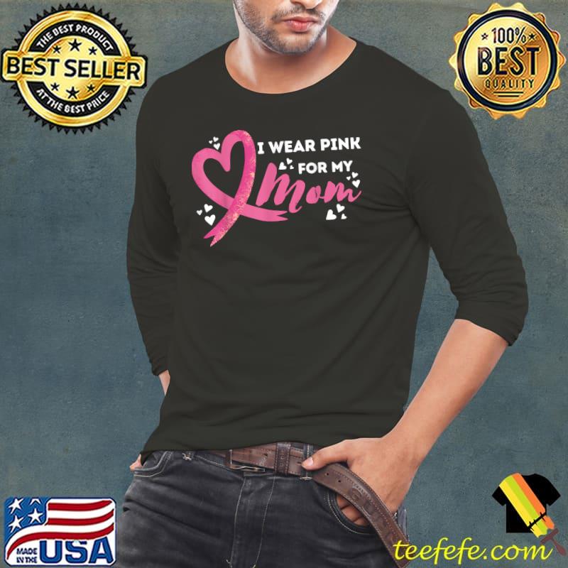 I Weaer Pink For My Mom Heart Breast Cancer Awareness T-Shirt Long Sleeve Tee I Weaer Pink For My Mom Heart Breast Cancer Awareness T-Shirt Long Sleeve Tee