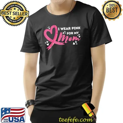 I Weaer Pink For My Mom Heart Breast Cancer Awareness T-Shirt