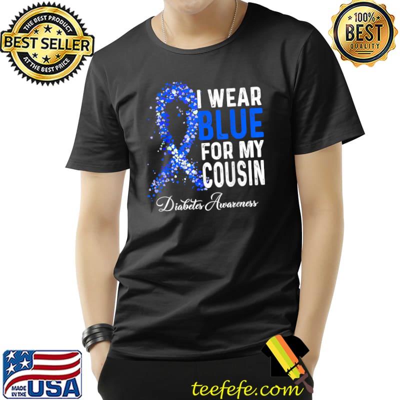 I Wear Blue For My Cousin Diabetes Awareness Month Support T-Shirt Unisex I Wear Blue For My Cousin Diabetes Awareness Month Support T-Shirt Unisex