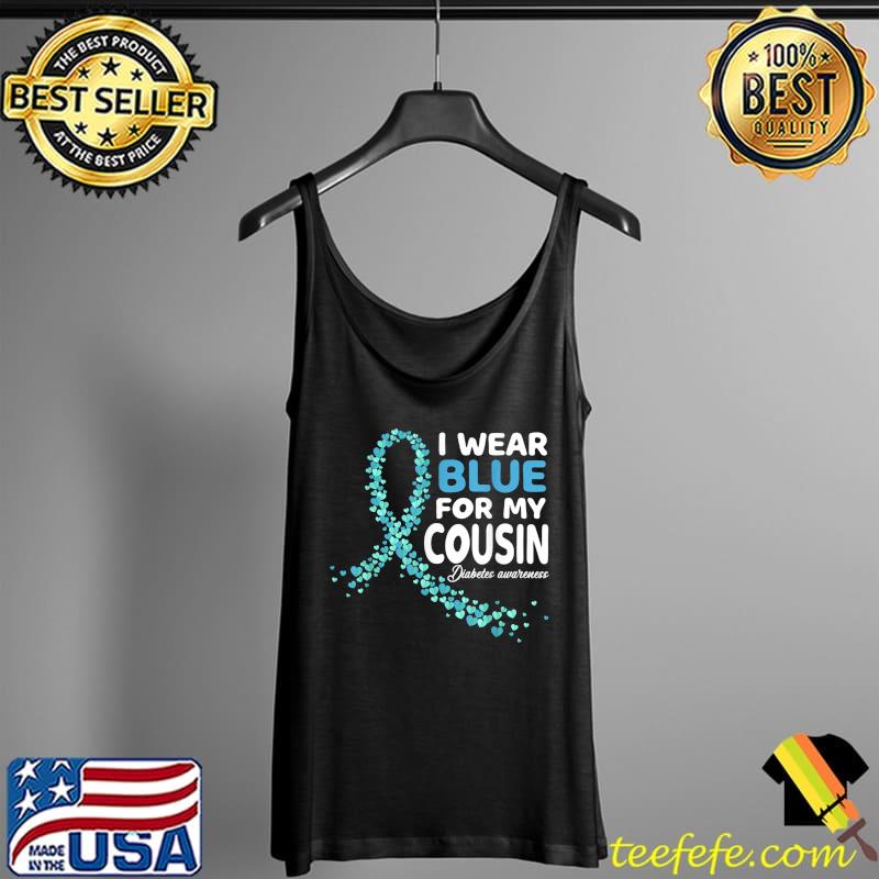 I Wear For My Cousin Diabetes Awareness Month Support T-Shirt Tank Top I Wear For My Cousin Diabetes Awareness Month Support T-Shirt Tank Top