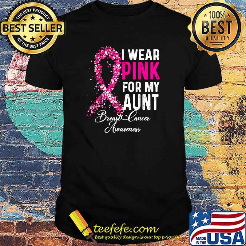 I Wear Pink For My Aunt Breast Cancer Awareness Pink T-Shirt I Wear Pink For My Aunt Breast Cancer Awareness Pink T-Shirt