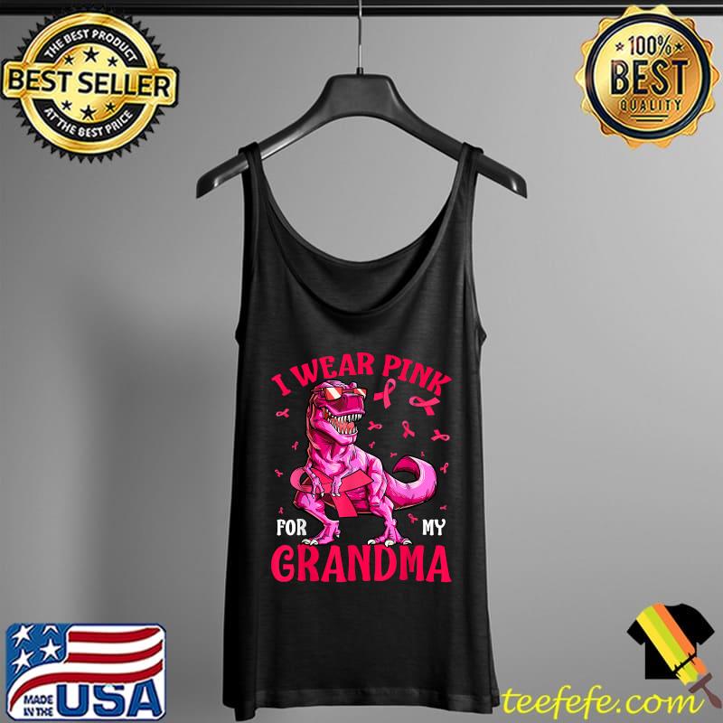 I Wear Pink For My Grandma Breast Cancer T-Rex T-Shirt Tank Top I Wear Pink For My Grandma Breast Cancer T-Rex T-Shirt Tank Top