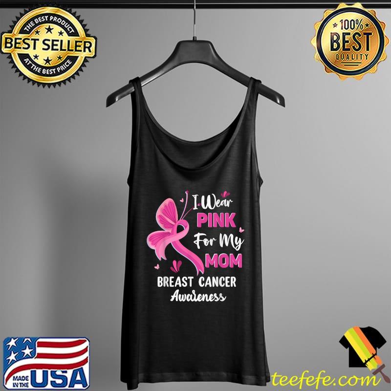 I Wear Pink For My Mom Breast Cancer Awareness Butterfly Ribbon T-Shirt Tank Top I Wear Pink For My Mom Breast Cancer Awareness Butterfly Ribbon T-Shirt Tank Top
