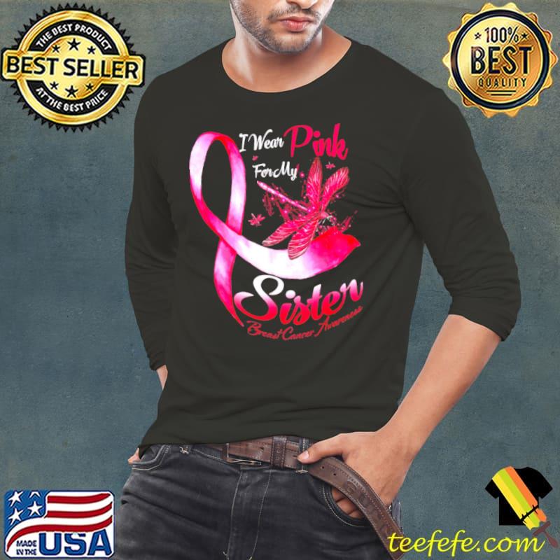 I wear pink for my sister breast cancer awareness Dragonfly s Long Sleeve Tee I wear pink for my sister breast cancer awareness Dragonfly s Long Sleeve Tee
