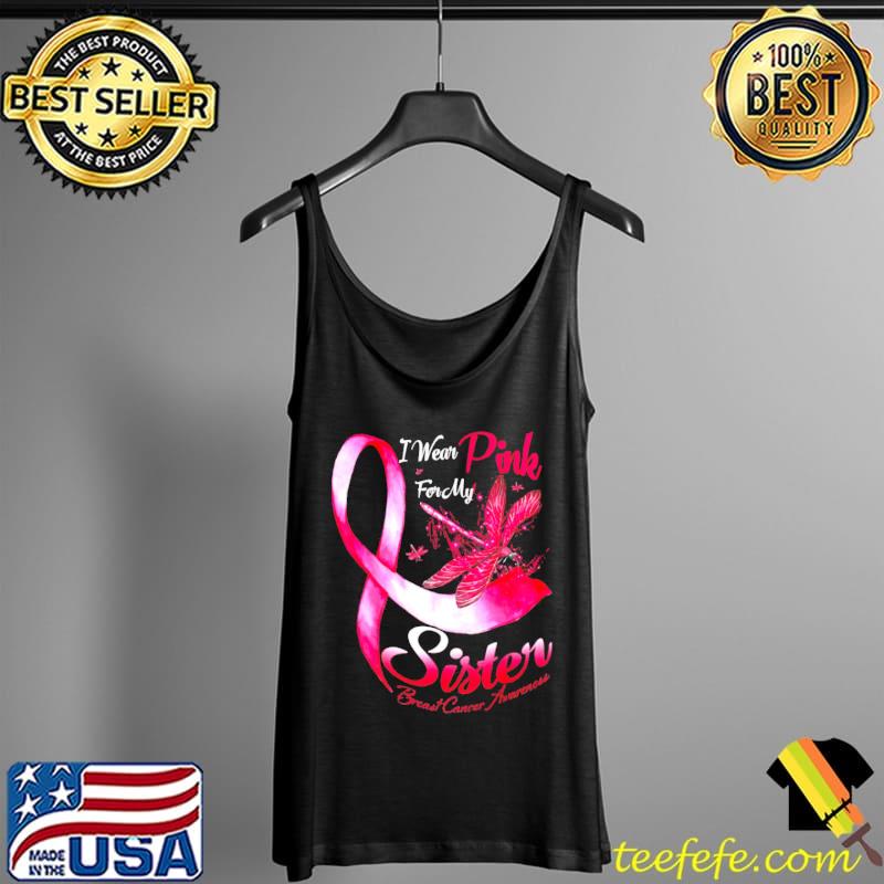 I wear pink for my sister breast cancer awareness Dragonfly s Tank Top I wear pink for my sister breast cancer awareness Dragonfly s Tank Top