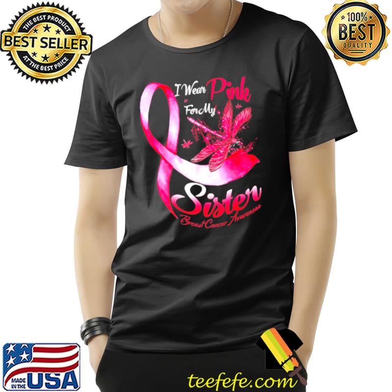 I wear pink for my sister breast cancer awareness Dragonfly shirt