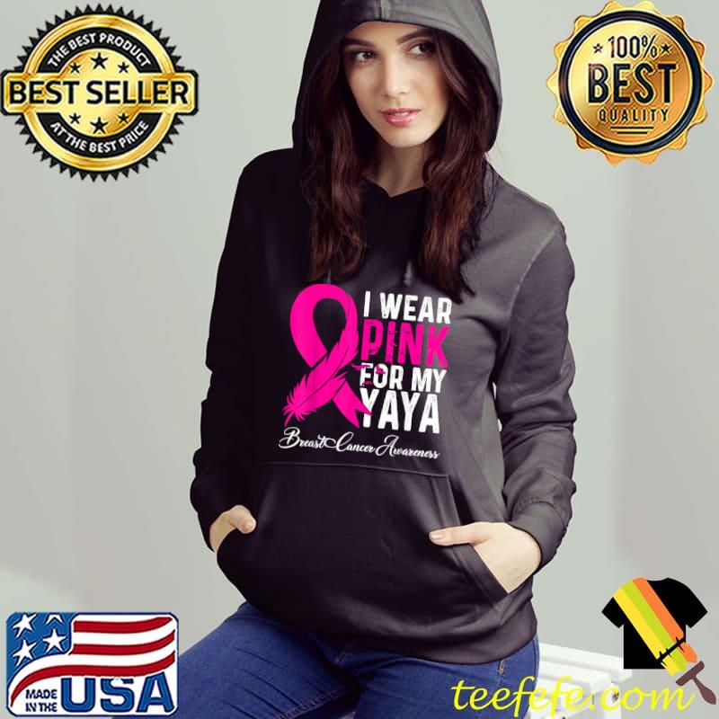 I Wear Pink For My Yaya Breast Cancer Awareness T-Shirt Hoodie I Wear Pink For My Yaya Breast Cancer Awareness T-Shirt Hoodie