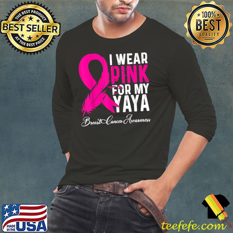 I Wear Pink For My Yaya Breast Cancer Awareness T-Shirt Long Sleeve Tee I Wear Pink For My Yaya Breast Cancer Awareness T-Shirt Long Sleeve Tee