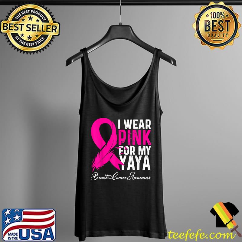 I Wear Pink For My Yaya Breast Cancer Awareness T-Shirt Tank Top I Wear Pink For My Yaya Breast Cancer Awareness T-Shirt Tank Top