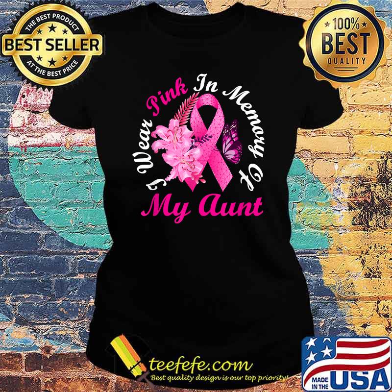 I Wear Pink In Memory Of My Aunt Breast Cancer Awareness T-Shirt Ladies tee I Wear Pink In Memory Of My Aunt Breast Cancer Awareness T-Shirt Ladies tee