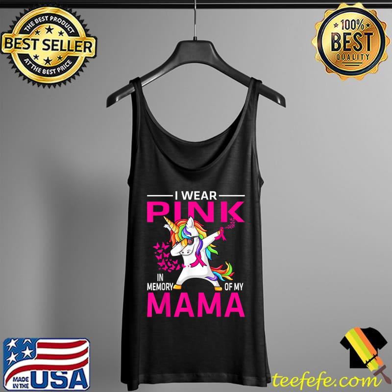 I Wear Pink In Memory Of My Mama Breast Cancer Unicorn T-Shirt Tank Top I Wear Pink In Memory Of My Mama Breast Cancer Unicorn T-Shirt Tank Top