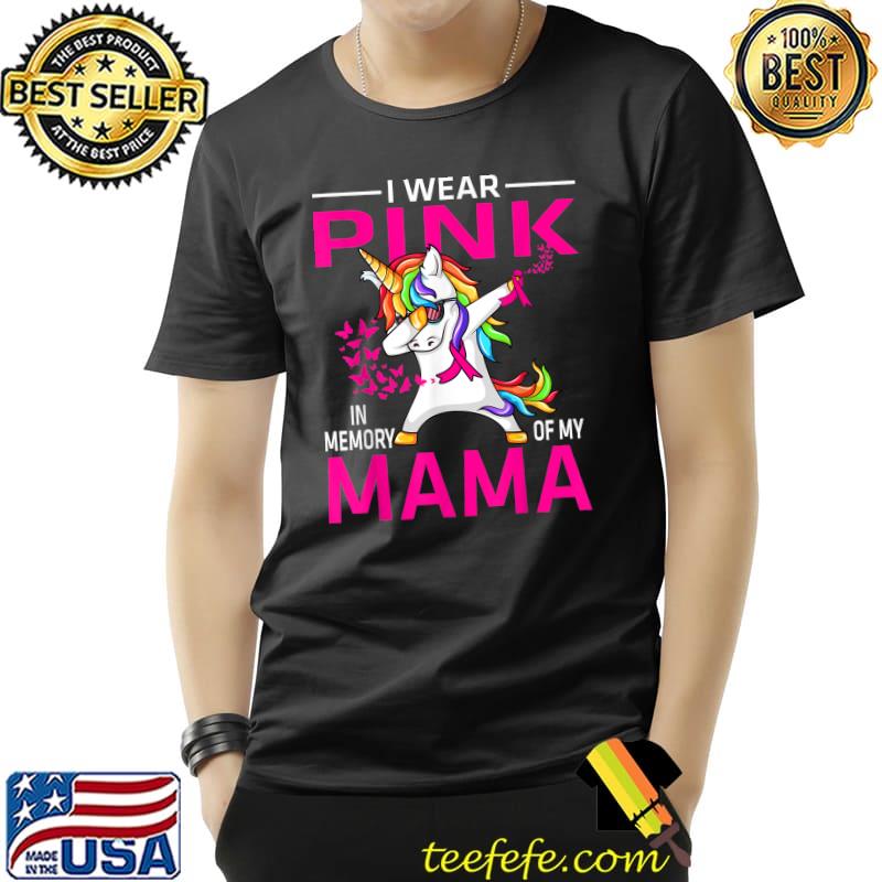 I Wear Pink In Memory Of My Mama Breast Cancer Unicorn T-Shirt Unisex I Wear Pink In Memory Of My Mama Breast Cancer Unicorn T-Shirt Unisex