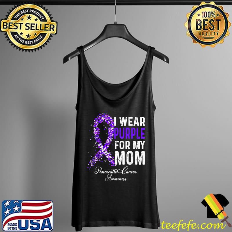I Wear Purple For My Mom Pancreatic Cancer Awareness T-Shirt Tank Top I Wear Purple For My Mom Pancreatic Cancer Awareness T-Shirt Tank Top