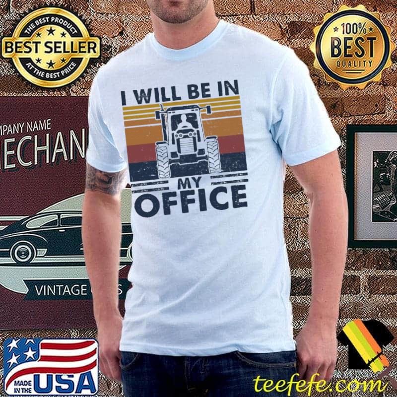 I Will Be In My Office Tractor Shirt