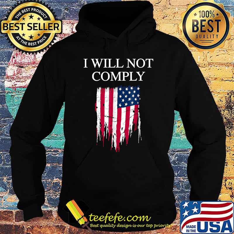 I Will Not Comply Amercan Flag T-Shirt Hoodie I Will Not Comply Amercan Flag T-Shirt Hoodie