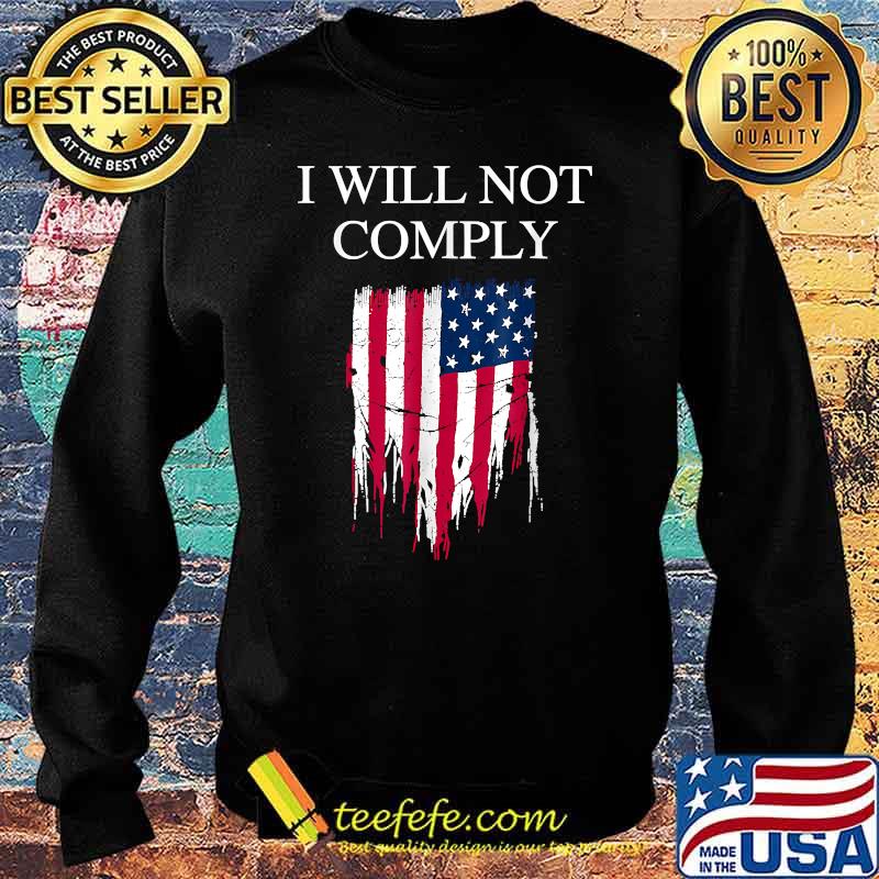 I Will Not Comply Amercan Flag T-Shirt Sweater I Will Not Comply Amercan Flag T-Shirt Sweater