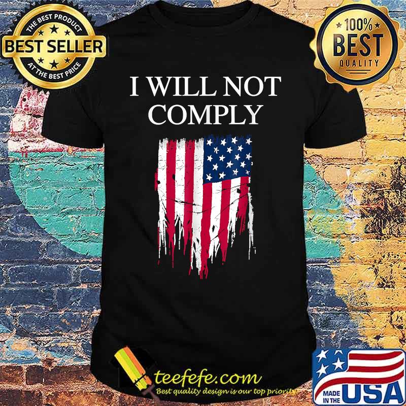 I Will Not Comply Amercan Flag T-Shirt I Will Not Comply Amercan Flag T-Shirt