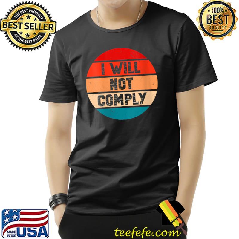 I Will Not Comply Vintage T-Shirt I Will Not Comply Vintage T-Shirt