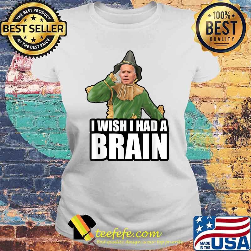 I Wish I Had A Brain Anti Joe Biden Scarecrow Halloween T-Shirt Laides tee I Wish I Had A Brain Anti Joe Biden Scarecrow Halloween T-Shirt Laides tee
