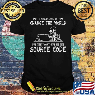 I Would Love To Change The World But THey Won't Give Me The Source Code Skull Shirt