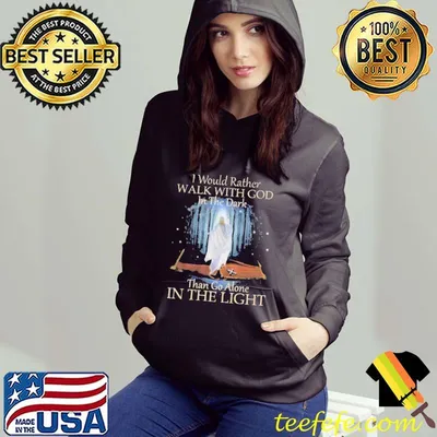 I Would Rather Walk With God In The Dark Than Go Alone In The Light Shirt