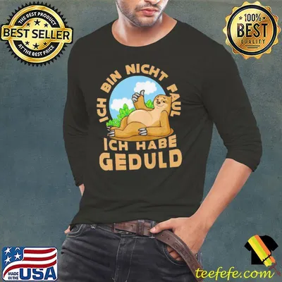 ICH BIN NICHT FAUL, ICH HABE GEDULD SHIRT