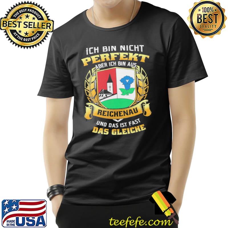 Ich Bin Nicht Perfekt Aber Ich Bin Aus Reichenau Und Das Ist Fast Das Gleiche Shirt Unisex Ich Bin Nicht Perfekt Aber Ich Bin Aus Reichenau Und Das Ist Fast Das Gleiche Shirt Unisex
