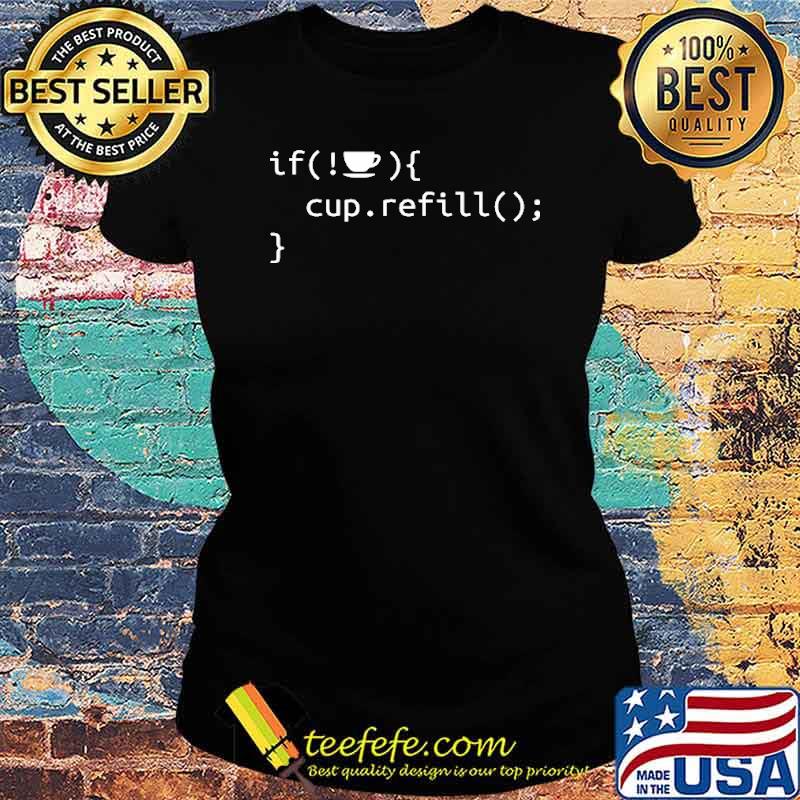 If coffee cup refill s Ladies tee If coffee cup refill s Ladies tee