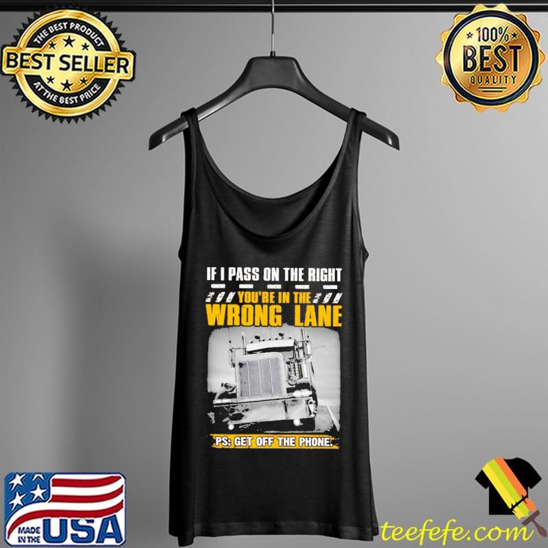 If I Pass On The Right You're In The Wrong Lane Get Off The Phone Truck s Tank Top If I Pass On The Right You're In The Wrong Lane Get Off The Phone Truck s Tank Top