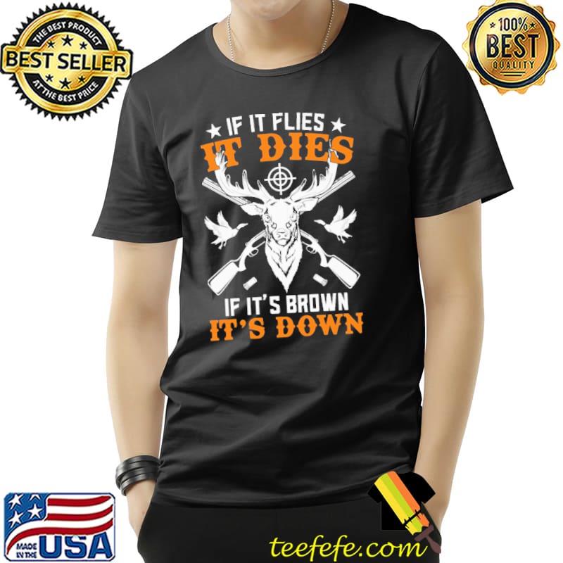 If It flies It dies If It brown It's Down Hunting Shirt Unisex If It flies It dies If It brown It's Down Hunting Shirt Unisex