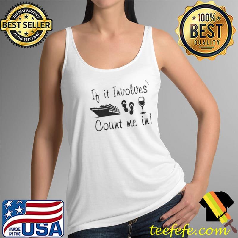 If it involves ship flip flop wine count me in s Tank Top If it involves ship flip flop wine count me in s Tank Top