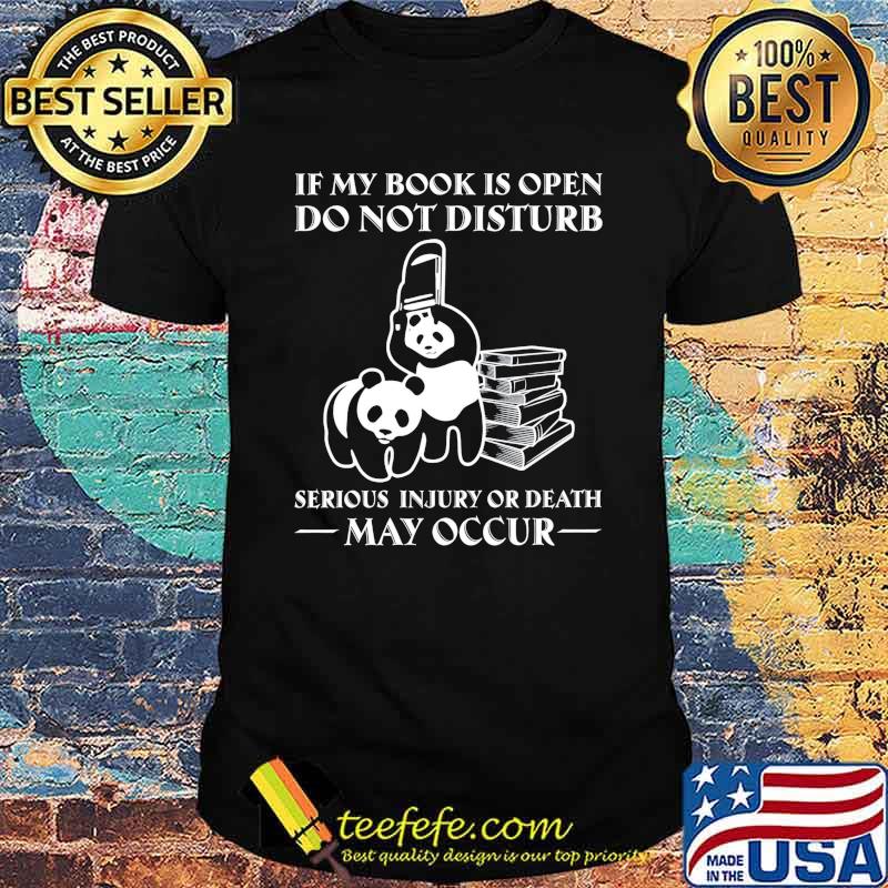 If My Book Is Open Do Not Disturb Serious Injury Or Death My Occur Shirt