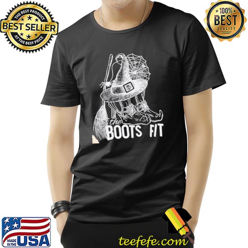 If the boots fit witch halloween shirt If the boots fit witch halloween shirt
