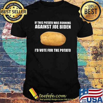 If This Potato Was Running Against Joe Biden I'd Vote For The Potato Shirt