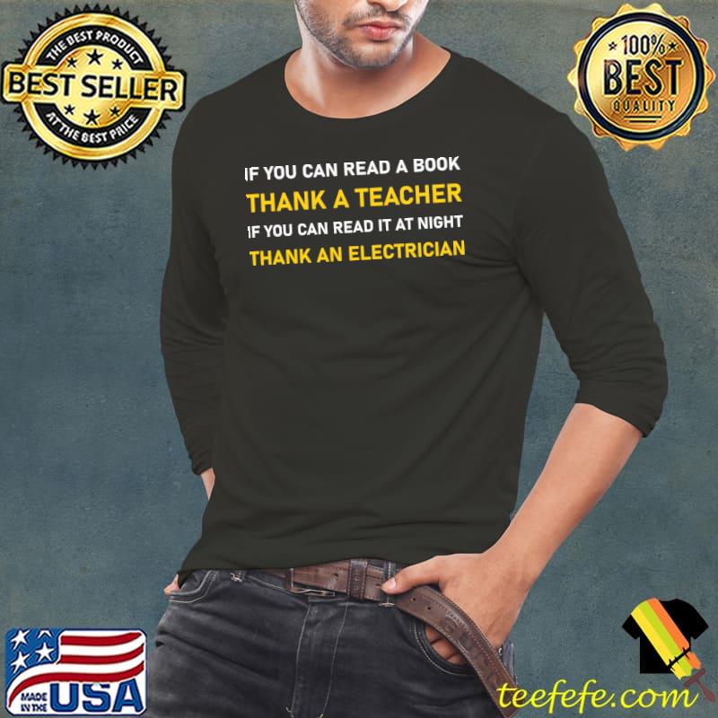 If You Can Read Thank A Teacher Electrician T-Shirt Long Sleeve Tee If You Can Read Thank A Teacher Electrician T-Shirt Long Sleeve Tee