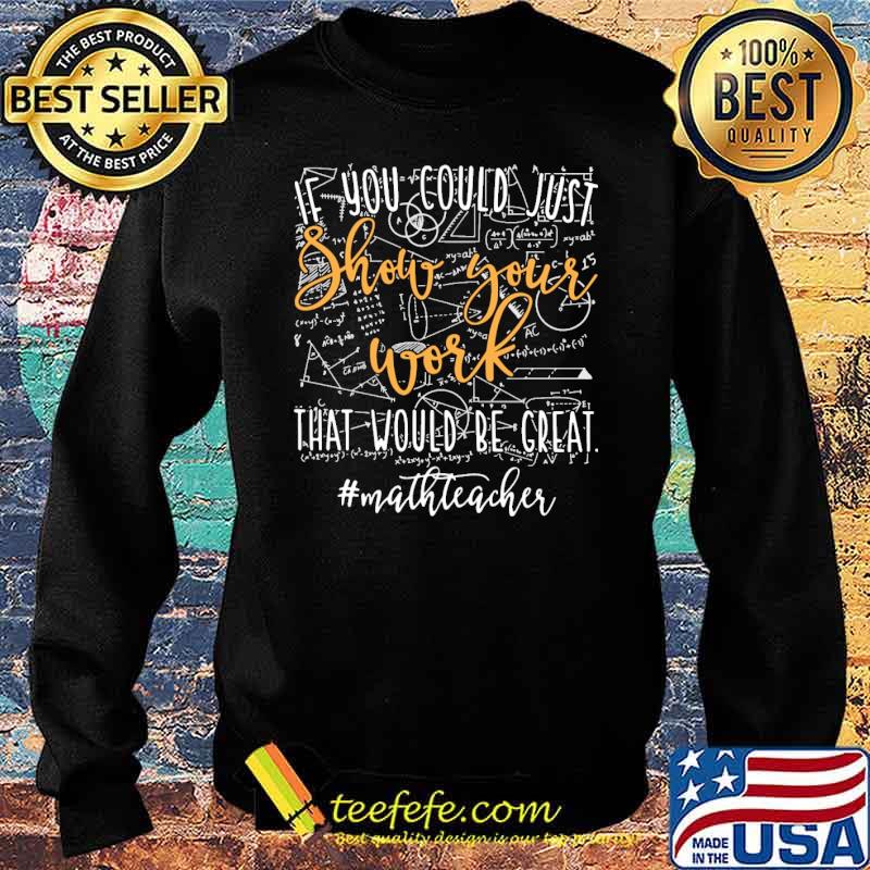 If you could just show your work that would be great math teacher s Sweater If you could just show your work that would be great math teacher s Sweater