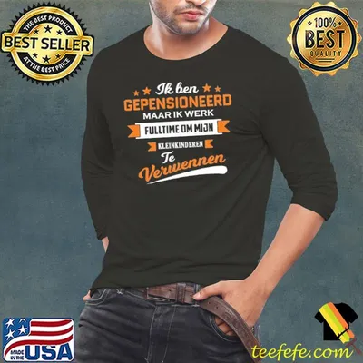 Ik Ben Gepensioneerd Maar Ik Werk Fulltime Om Mijn Verwennen Shirt