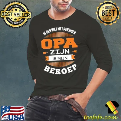 Ik Ben Met Pensiden Opa Zijn Is Mijn Beroep Shirt