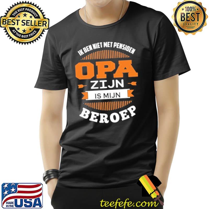 Ik Ben Met Pensiden Opa Zijn Is Mijn Beroep Shirt Unisex Ik Ben Met Pensiden Opa Zijn Is Mijn Beroep Shirt Unisex