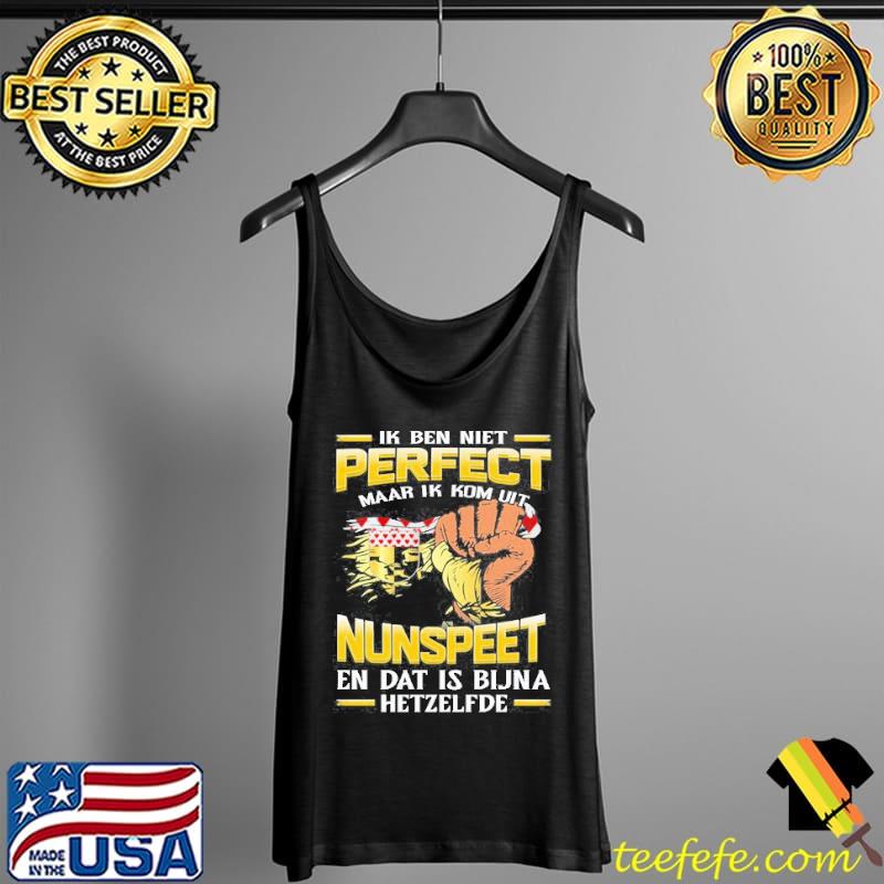Ik Ben Niet Perfect Maar Ik Kom Uit Nunspeet En Dat Is Bijna Hetzelfde s Tank Top Ik Ben Niet Perfect Maar Ik Kom Uit Nunspeet En Dat Is Bijna Hetzelfde s Tank Top