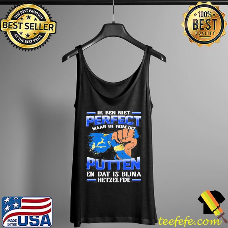 Ik Ben Niet Perfect Maar Ik Kom Uit Putten En Dat Is Bijna Hetzelfde s Tank Top Ik Ben Niet Perfect Maar Ik Kom Uit Putten En Dat Is Bijna Hetzelfde s Tank Top